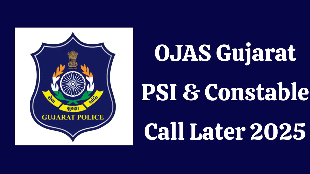 OJAS Gujarat PSI & Constable Call Later 2025